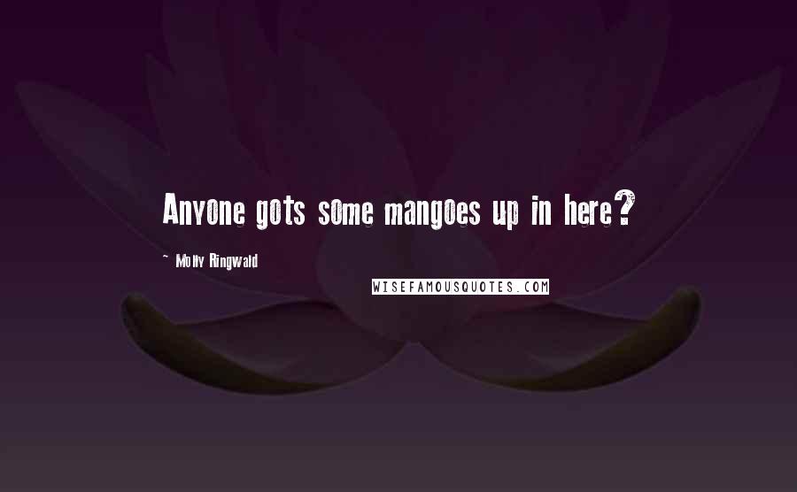 Molly Ringwald Quotes: Anyone gots some mangoes up in here?