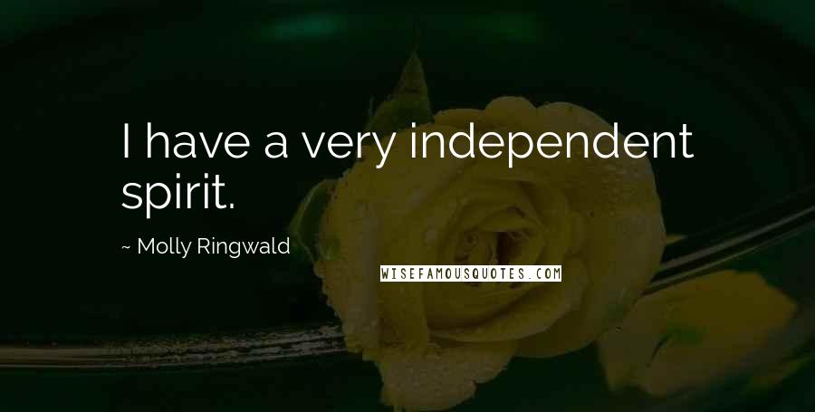 Molly Ringwald Quotes: I have a very independent spirit.