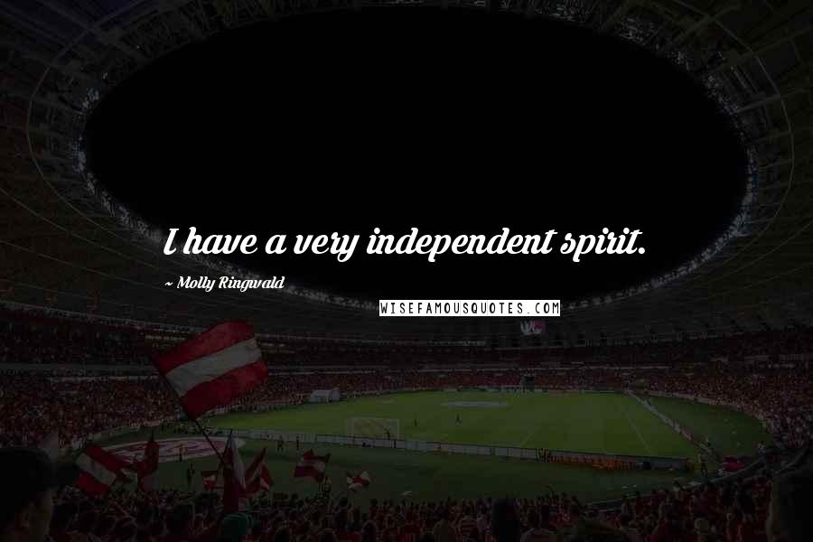 Molly Ringwald Quotes: I have a very independent spirit.