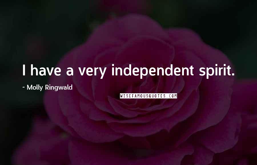 Molly Ringwald Quotes: I have a very independent spirit.