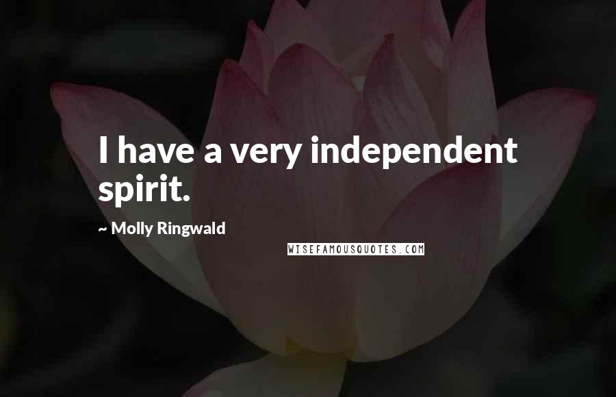 Molly Ringwald Quotes: I have a very independent spirit.