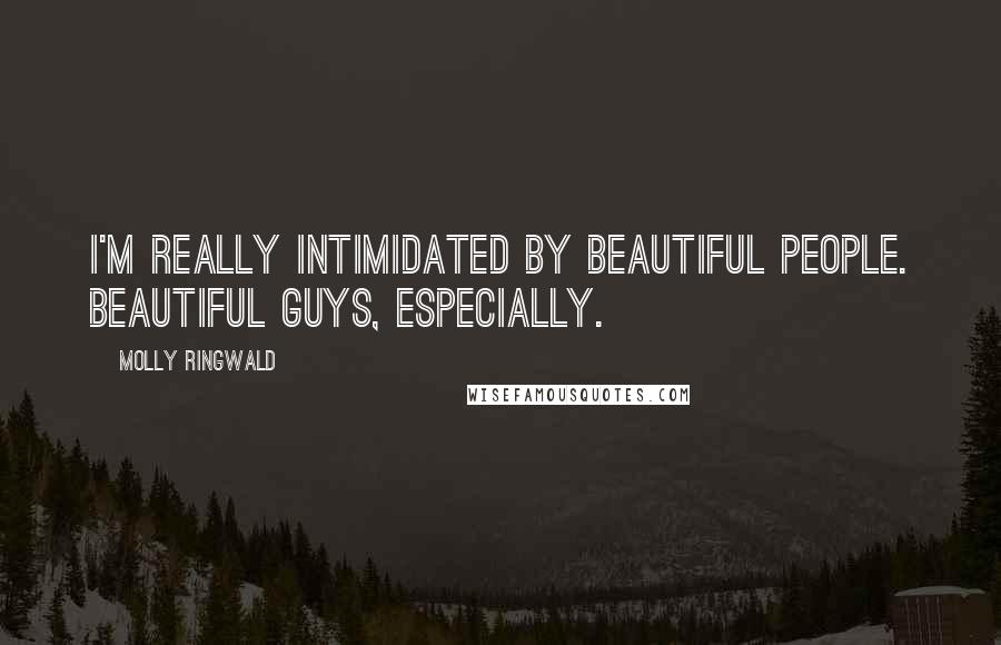 Molly Ringwald Quotes: I'm really intimidated by beautiful people. Beautiful guys, especially.