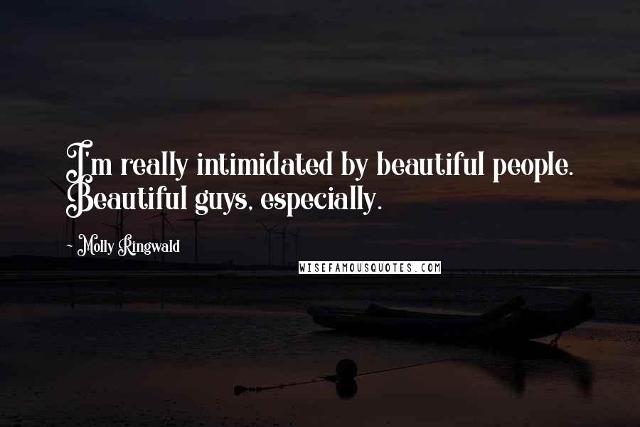 Molly Ringwald Quotes: I'm really intimidated by beautiful people. Beautiful guys, especially.