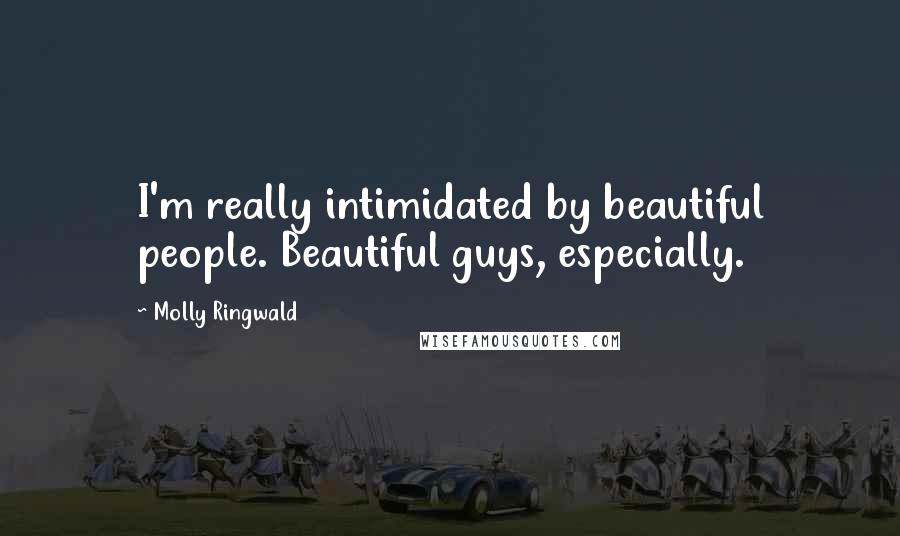 Molly Ringwald Quotes: I'm really intimidated by beautiful people. Beautiful guys, especially.