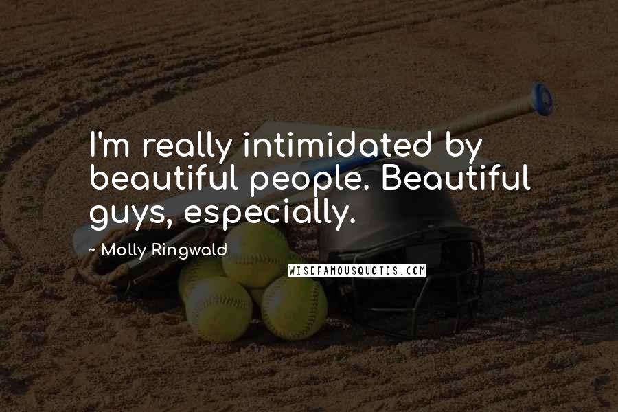 Molly Ringwald Quotes: I'm really intimidated by beautiful people. Beautiful guys, especially.