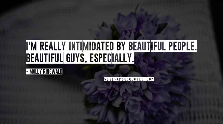 Molly Ringwald Quotes: I'm really intimidated by beautiful people. Beautiful guys, especially.