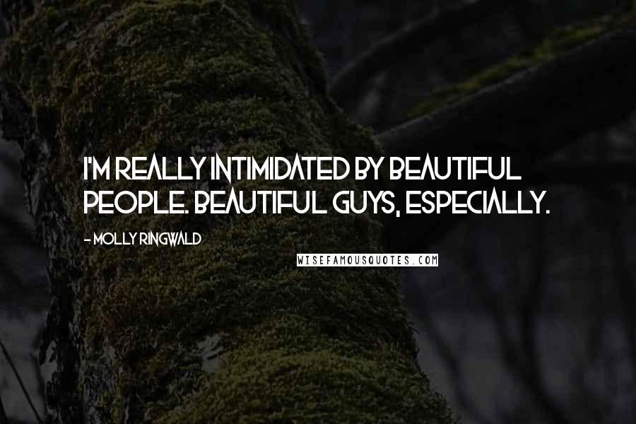 Molly Ringwald Quotes: I'm really intimidated by beautiful people. Beautiful guys, especially.