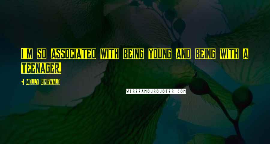 Molly Ringwald Quotes: I'm so associated with being young and being with a teenager.