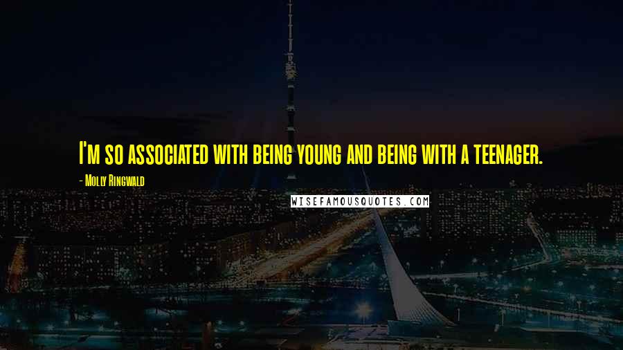 Molly Ringwald Quotes: I'm so associated with being young and being with a teenager.