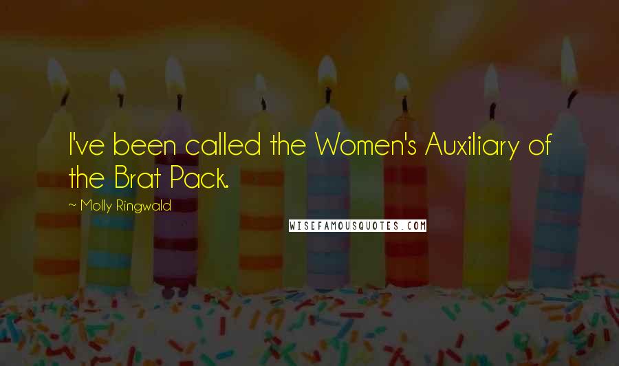 Molly Ringwald Quotes: I've been called the Women's Auxiliary of the Brat Pack.