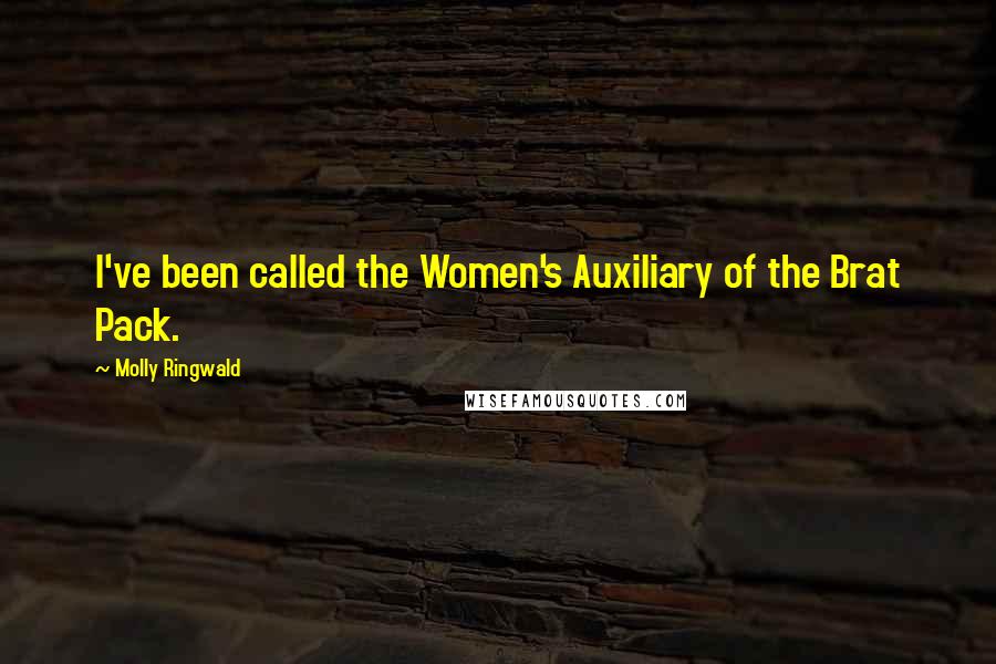 Molly Ringwald Quotes: I've been called the Women's Auxiliary of the Brat Pack.