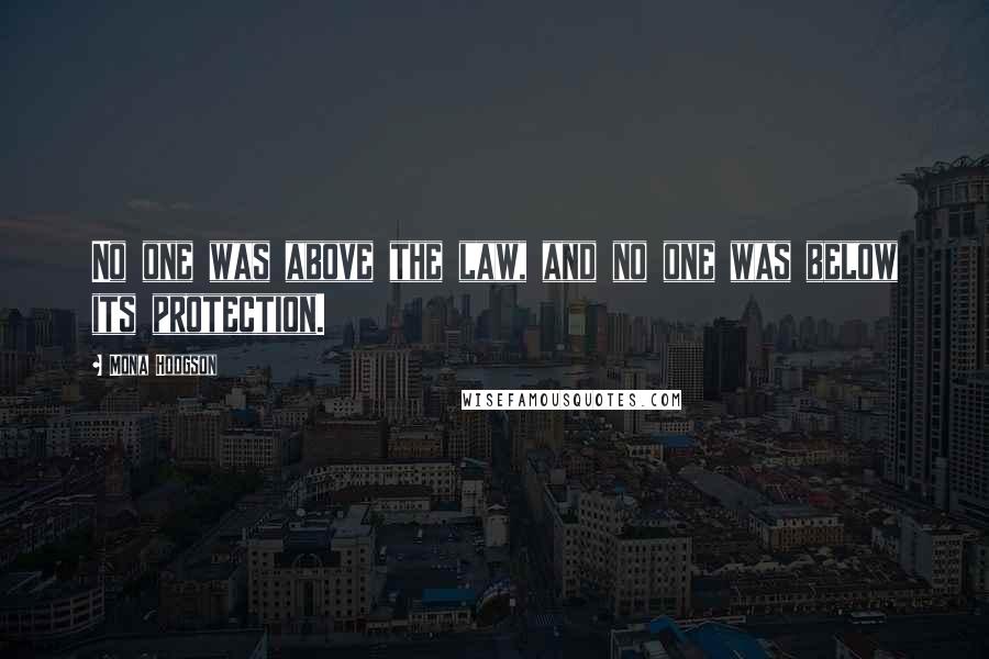 Mona Hodgson Quotes: No one was above the law, and no one was below its protection.