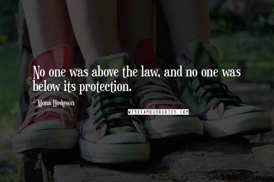 Mona Hodgson Quotes: No one was above the law, and no one was below its protection.