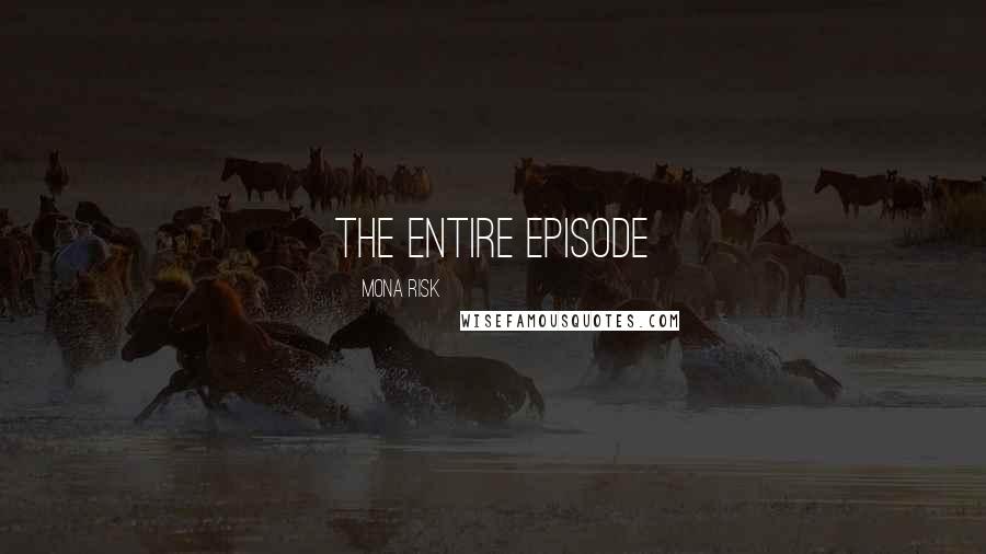 Mona Risk Quotes: the entire episode