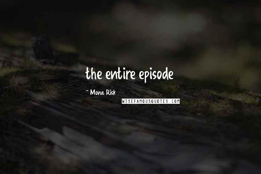 Mona Risk Quotes: the entire episode