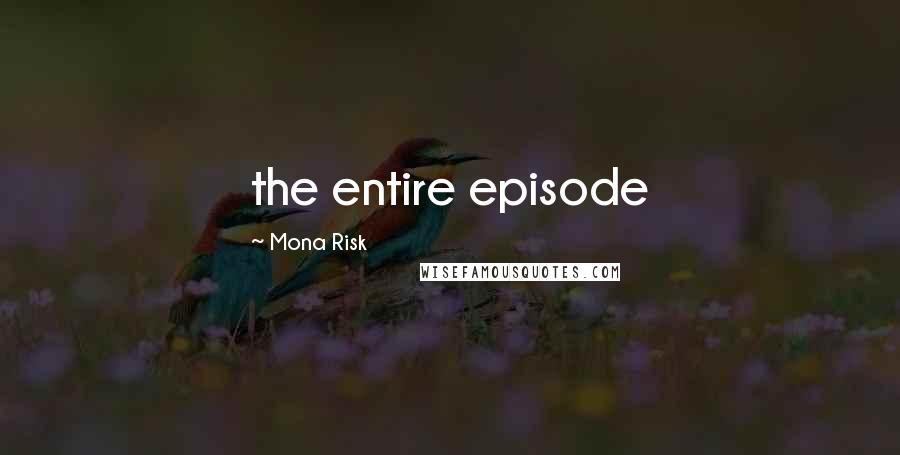 Mona Risk Quotes: the entire episode