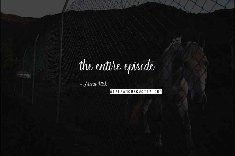Mona Risk Quotes: the entire episode