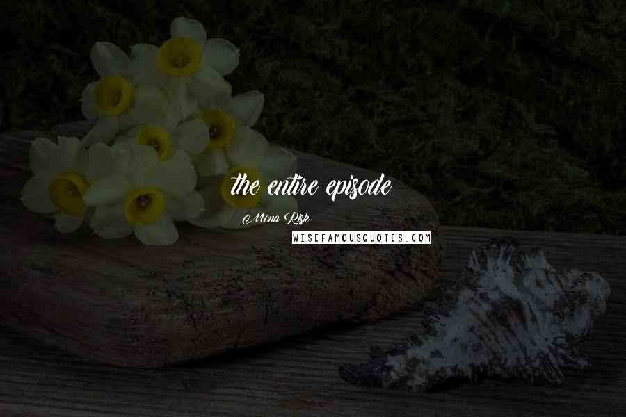 Mona Risk Quotes: the entire episode