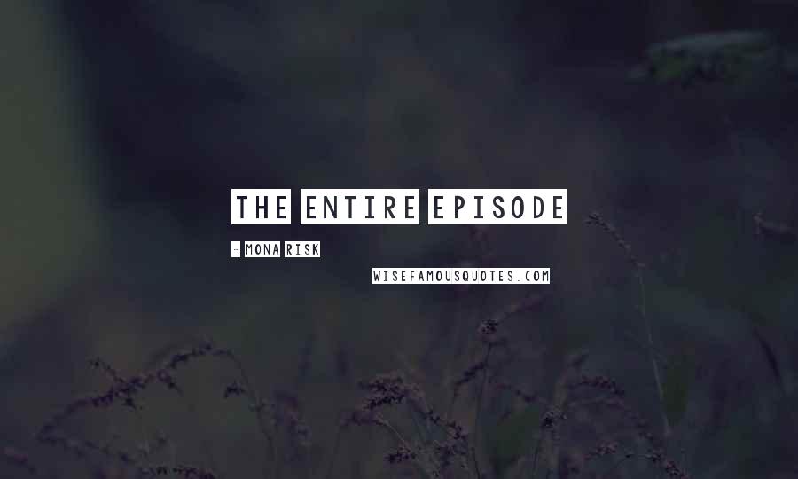 Mona Risk Quotes: the entire episode