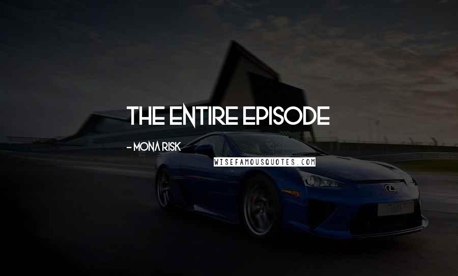 Mona Risk Quotes: the entire episode