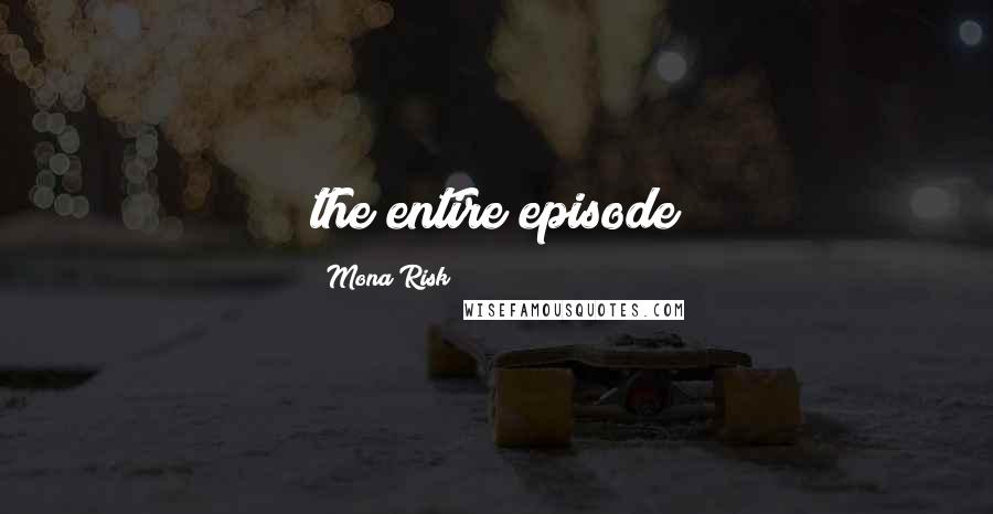 Mona Risk Quotes: the entire episode