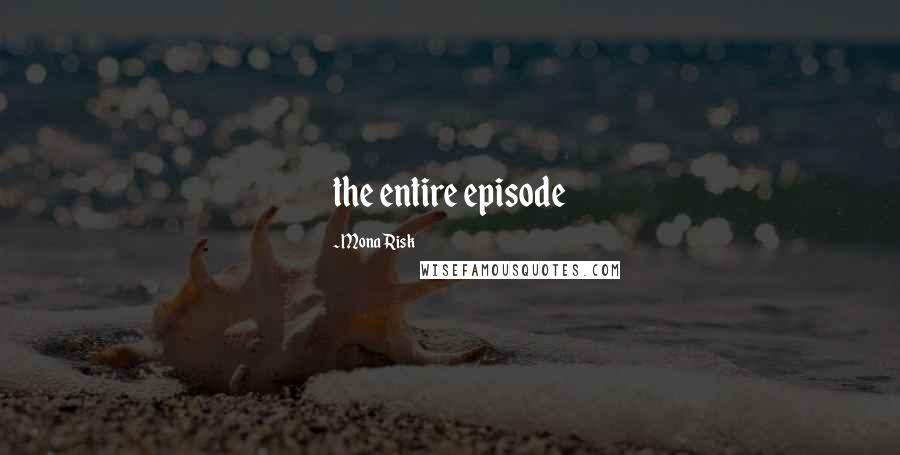 Mona Risk Quotes: the entire episode