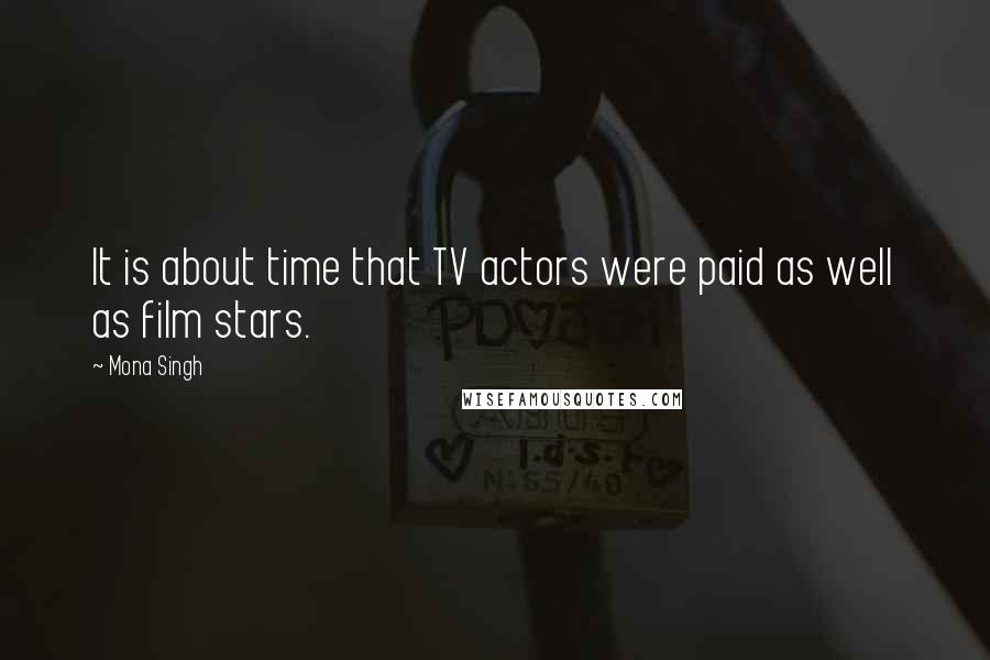 Mona Singh Quotes: It is about time that TV actors were paid as well as film stars.