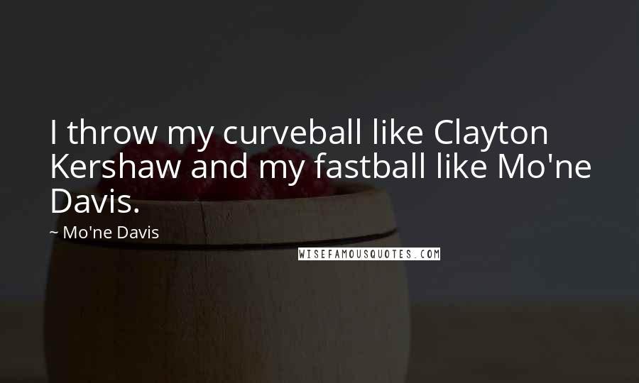 Mo'ne Davis Quotes: I throw my curveball like Clayton Kershaw and my fastball like Mo'ne Davis.