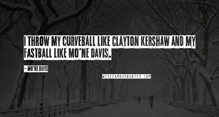 Mo'ne Davis Quotes: I throw my curveball like Clayton Kershaw and my fastball like Mo'ne Davis.