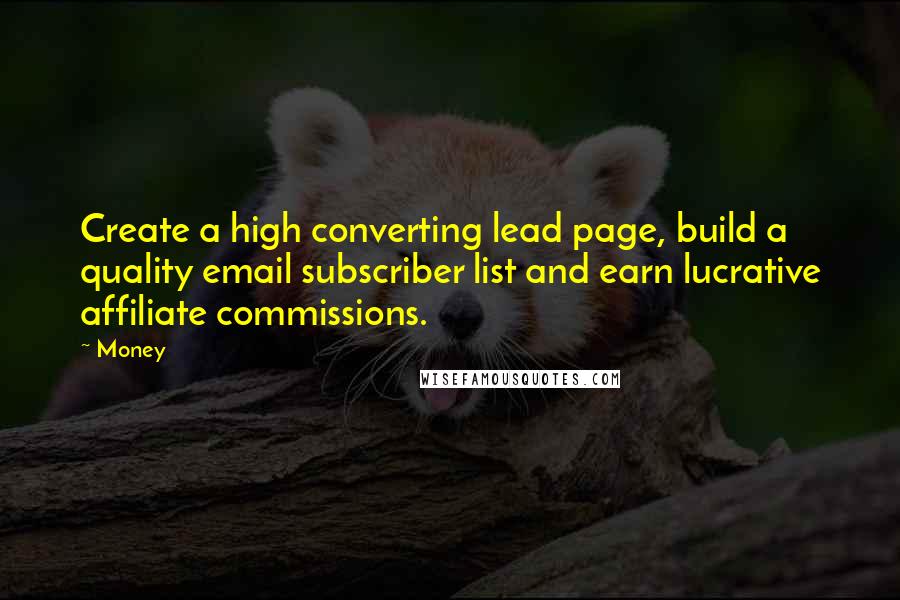 Money Quotes: Create a high converting lead page, build a quality email subscriber list and earn lucrative affiliate commissions.