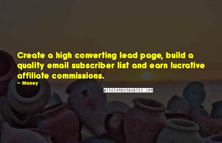 Money Quotes: Create a high converting lead page, build a quality email subscriber list and earn lucrative affiliate commissions.