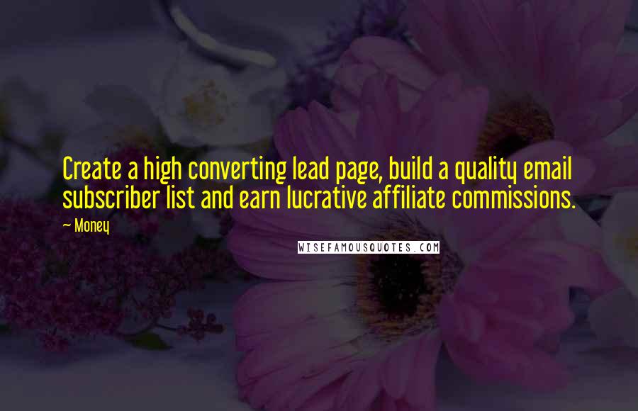 Money Quotes: Create a high converting lead page, build a quality email subscriber list and earn lucrative affiliate commissions.