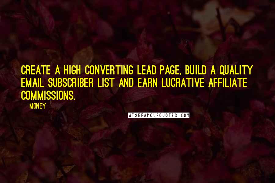 Money Quotes: Create a high converting lead page, build a quality email subscriber list and earn lucrative affiliate commissions.