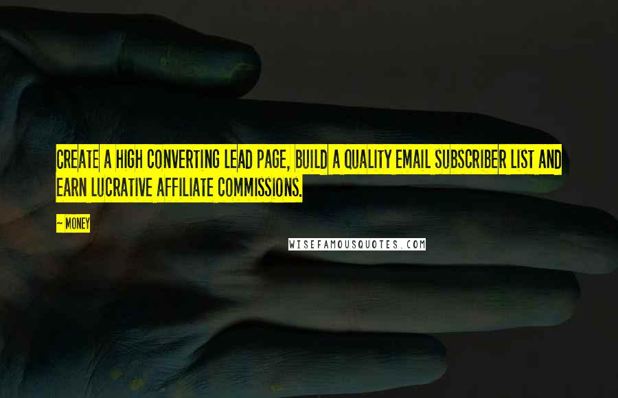 Money Quotes: Create a high converting lead page, build a quality email subscriber list and earn lucrative affiliate commissions.