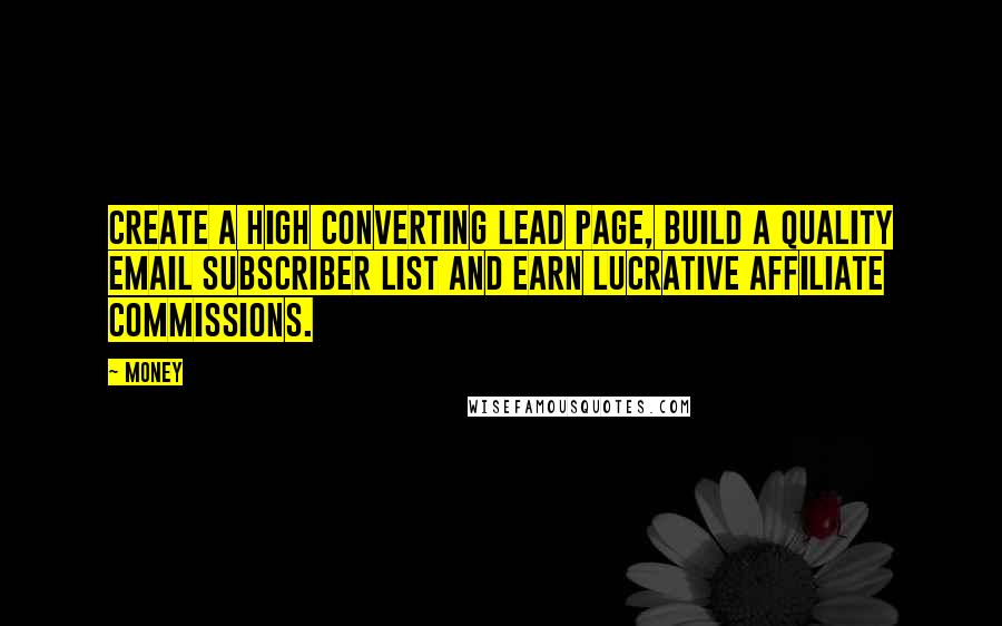 Money Quotes: Create a high converting lead page, build a quality email subscriber list and earn lucrative affiliate commissions.