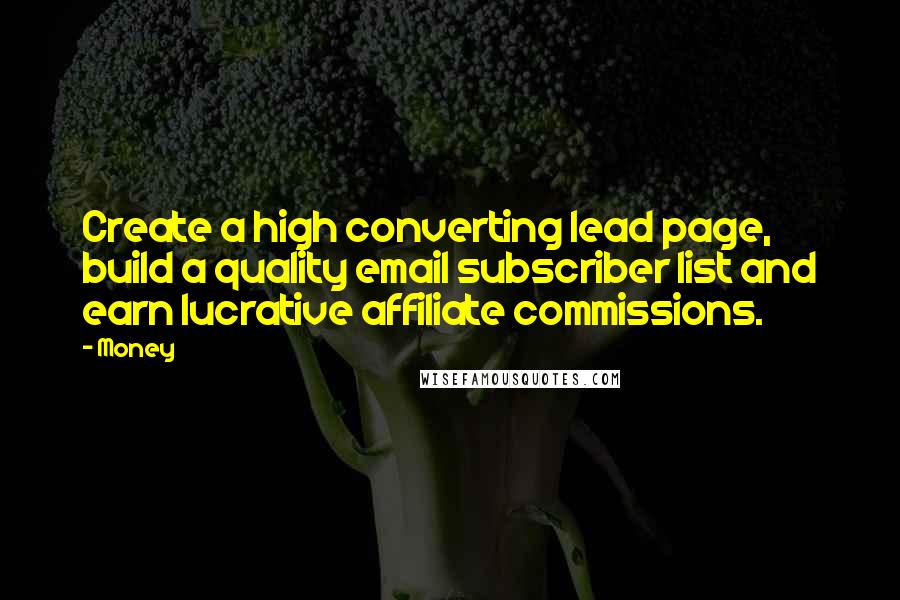 Money Quotes: Create a high converting lead page, build a quality email subscriber list and earn lucrative affiliate commissions.