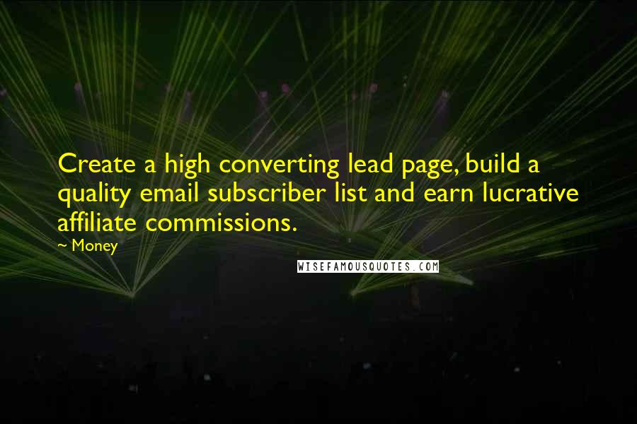 Money Quotes: Create a high converting lead page, build a quality email subscriber list and earn lucrative affiliate commissions.