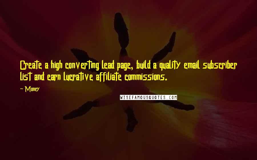 Money Quotes: Create a high converting lead page, build a quality email subscriber list and earn lucrative affiliate commissions.