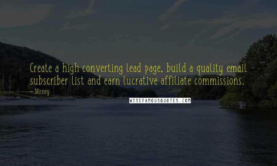 Money Quotes: Create a high converting lead page, build a quality email subscriber list and earn lucrative affiliate commissions.