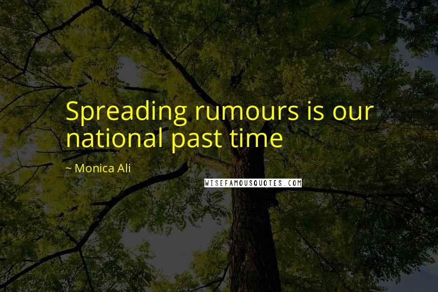 Monica Ali Quotes: Spreading rumours is our national past time