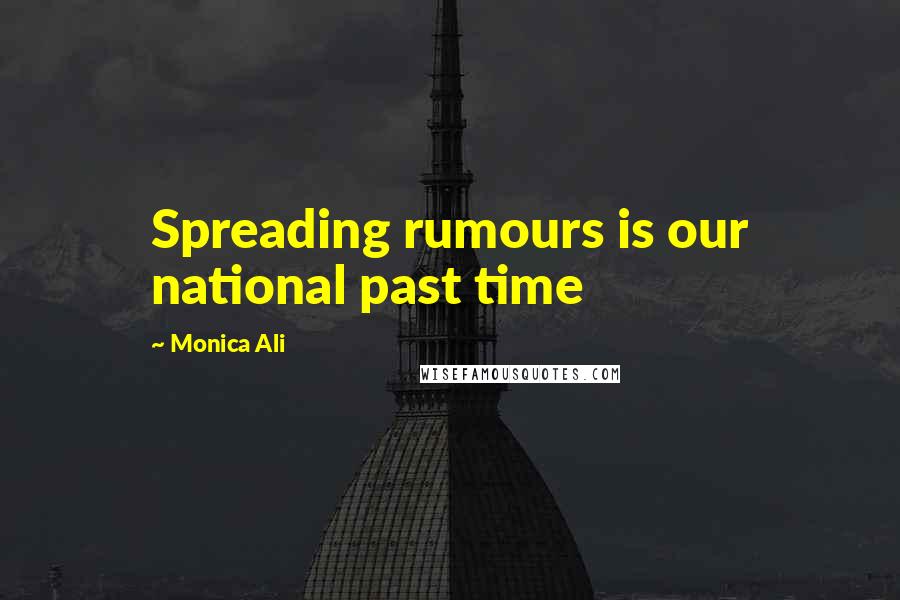 Monica Ali Quotes: Spreading rumours is our national past time