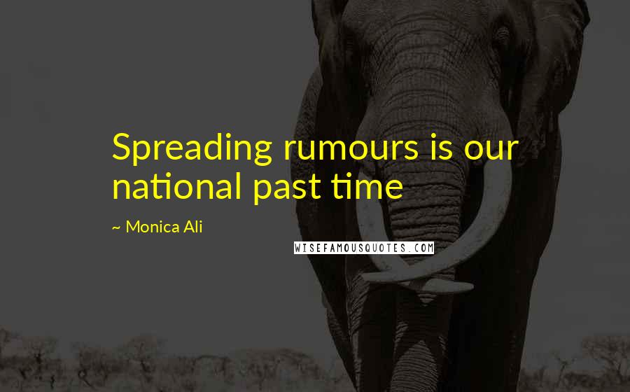 Monica Ali Quotes: Spreading rumours is our national past time