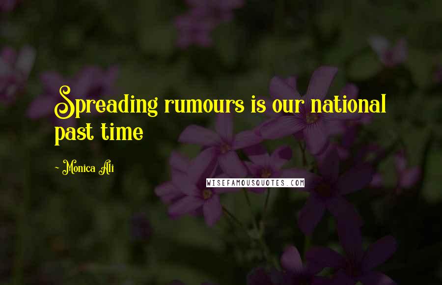 Monica Ali Quotes: Spreading rumours is our national past time