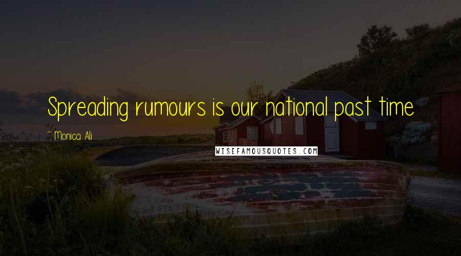 Monica Ali Quotes: Spreading rumours is our national past time