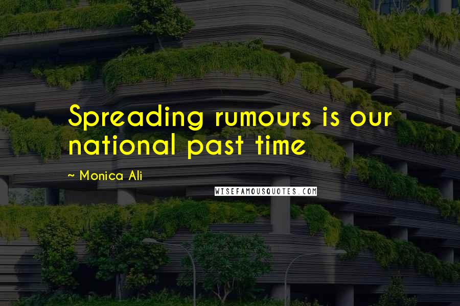 Monica Ali Quotes: Spreading rumours is our national past time