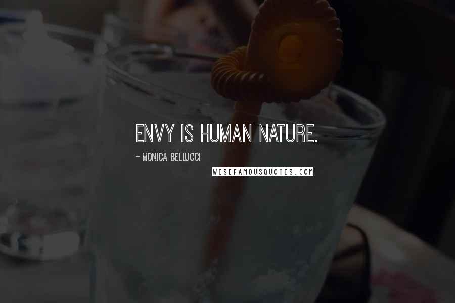 Monica Bellucci Quotes: Envy is human nature.