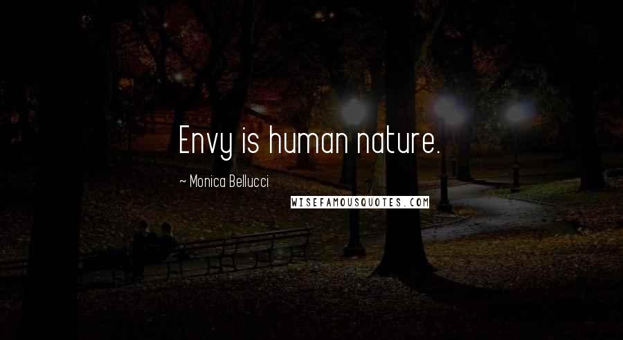 Monica Bellucci Quotes: Envy is human nature.