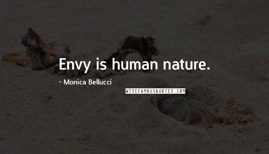 Monica Bellucci Quotes: Envy is human nature.