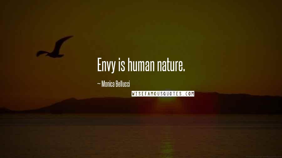 Monica Bellucci Quotes: Envy is human nature.