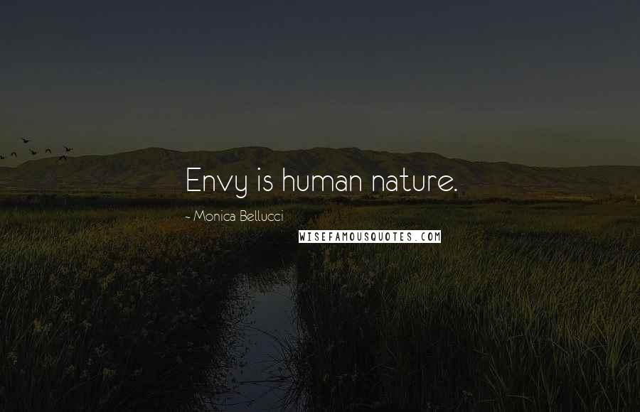 Monica Bellucci Quotes: Envy is human nature.